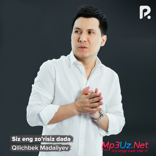 Qilichbek Madaliyev - Siz eng zo’risiz dada